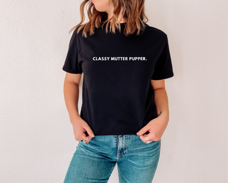 Classy Mutter Pupper T-Shirt
