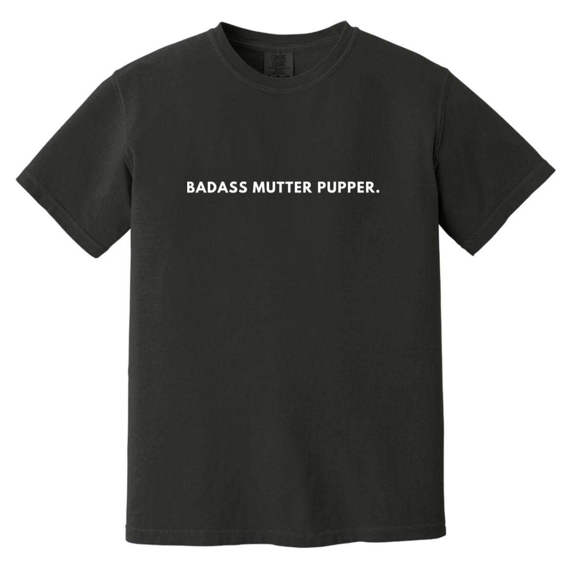 Badass Mutter Pupper T-Shirt
