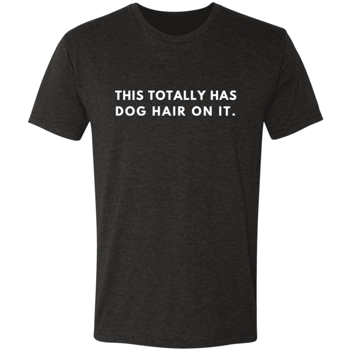 This Totally Has Dog Hair On It Triblend T-Shirt (Unisex)